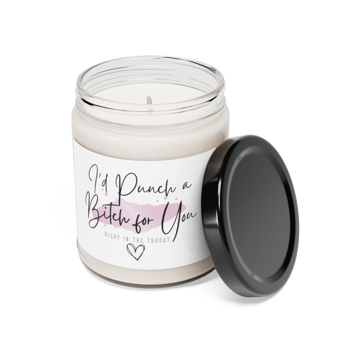 I'd Punch a B*tch for You, Right in the Throat Scented Soy Candle, 9oz