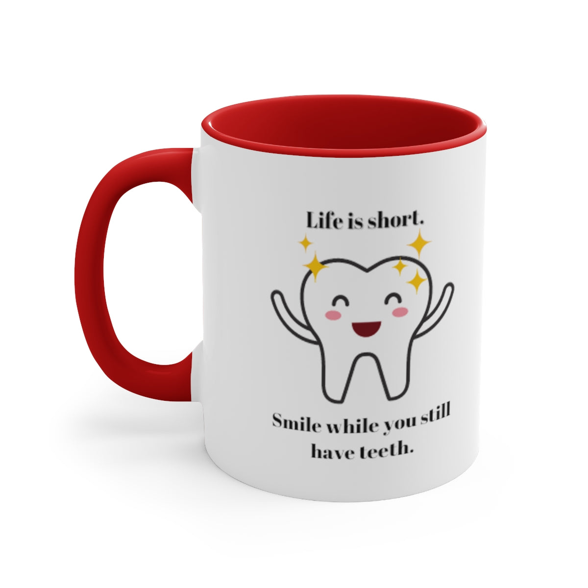 Life is short Coffee Mug - 11 oz. Life is short smile while you still have  teeth funny gift.