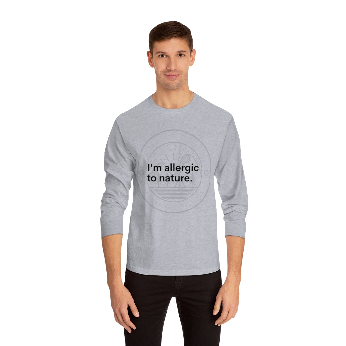 I'm Allergic to Nature Novelty Unisex Long Sleeve T-Shirt/Novelty Gifts/Outdoor Gifts