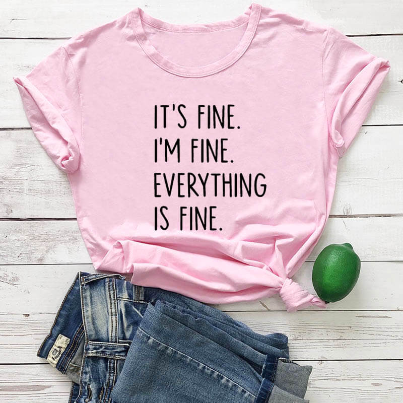 It's Fine I'm Fine Women's Novelty Tee.