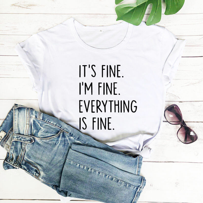 It's Fine I'm Fine Women's Novelty Tee.