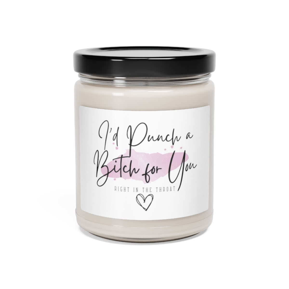 I'd Punch a B*tch for You, Right in the Throat Scented Soy Candle, 9oz