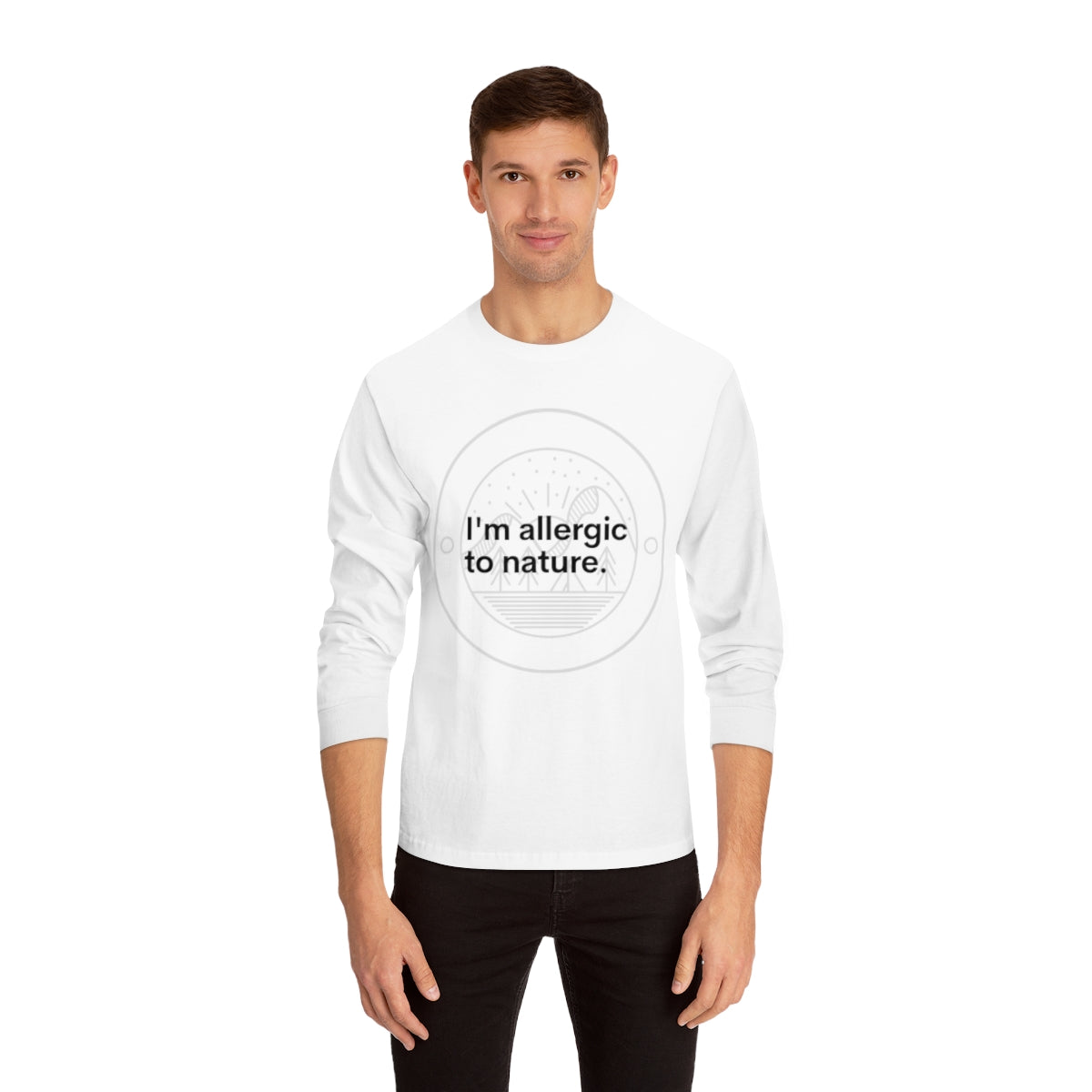 I'm Allergic to Nature Novelty Unisex Long Sleeve T-Shirt/Novelty Gifts/Outdoor Gifts