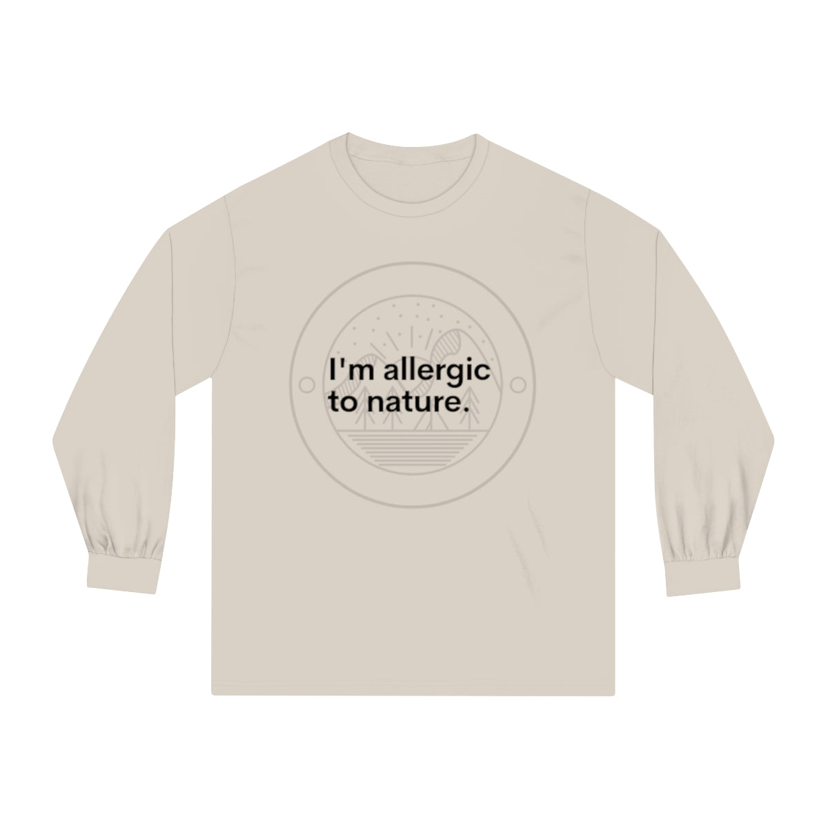 I'm Allergic to Nature Novelty Unisex Long Sleeve T-Shirt/Novelty Gifts/Outdoor Gifts