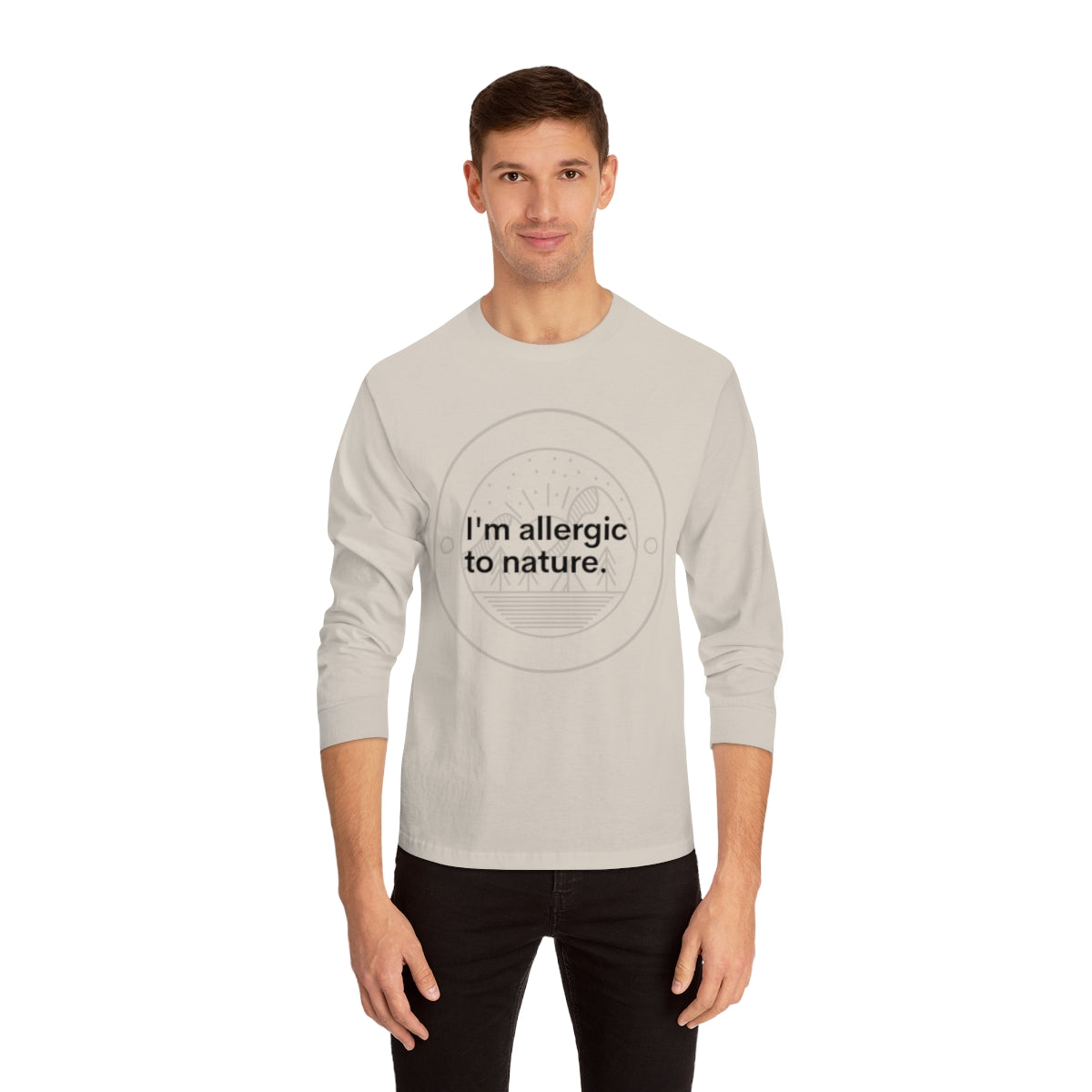 I'm Allergic to Nature Novelty Unisex Long Sleeve T-Shirt/Novelty Gifts/Outdoor Gifts